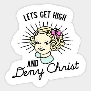 Let's Get High and Deny Christ Sticker